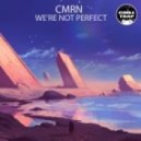 CMRN - We\'re Not Perfect (Original mix)