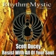 Scott Ducey - Resist With All Of Your Soul (Original Mix)