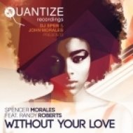 Spencer Morales Ft. Randy Roberts - Without Your Love (John Morales M+M Mix)