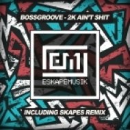Bossgroove - 2K Ain\'t Shit (Original mix)