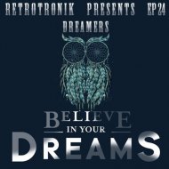 Retrotronik - Dreamers - Believe In Your Dreams (Episode 24)