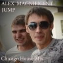 Alex Magnificent - JUMP (Chicago House Mix)
