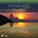 Michael Ashe - I Don\'t Know (Charles Webster Remix)