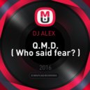 DJ ALEX - Q.M.D. ( Who said fear? )