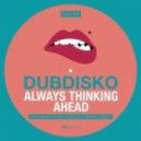 Dubdisko - Always Thinking Ahead (Original Mix)
