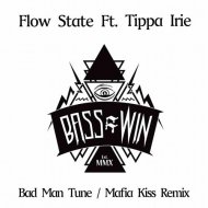 Flow State - Bad Man Tune feat Tippa Irie (Mafia Kiss Remix)