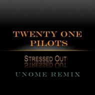 Twenty One Pilots - Stressed Out (UNOME Deep Mix)