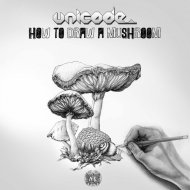 Unicode - How To Draw A Mushroom (Original Mix)