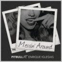 Pitbull feat Enrique Iglesias - Messin Around (Krunk Remix)