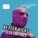BETTER KICKS - Tech Controls (Original Mix)