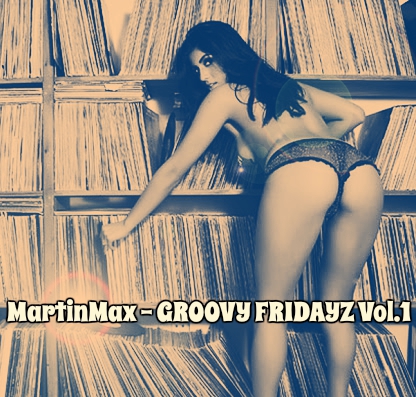 MartinMax - Groovy Fridayz Vol.1 ()