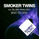 Smoker Twins & Bluish Analogy - What You Deny (Original Instrumental)