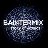 Baintermix - History of Aztecs (Original Mix)