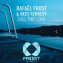 Rafael Frost & Neev Kennedy - Call This Love (Original Mix)