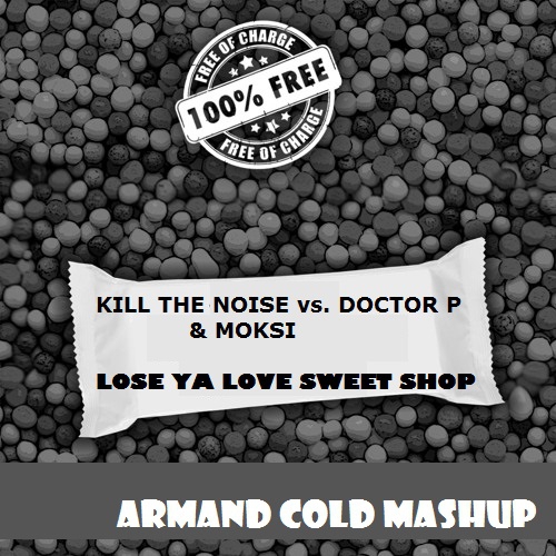 Kill The Noise vs. Doctor P & Moksi - Lose Ya Love Sweet Shop (Armand Cold Mashup)