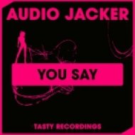 Audio Jacker - You Say (Original Mix)