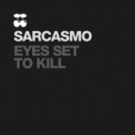 Sarcasmo - Eyes Set to Kill (Original Mix)