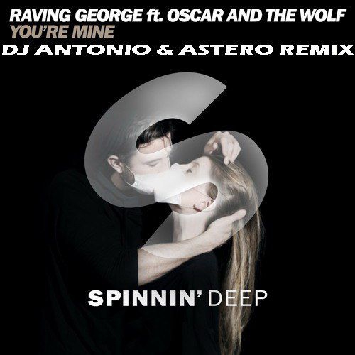 Raving George - You\'re Mine (DJ Antonio & Astero Club Remix)