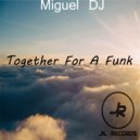 Miguel DJ - Together For A Funk (Dub Mix)