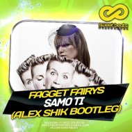 Fagget Fairys - Samo Ti (Alex Shik Bootleg)
