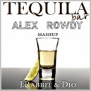 J.Rabbit & Dio - TequilaBar (Alex Rowdy Mashup)