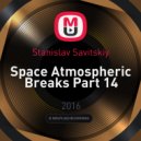 Stanislav Savitskiy - Space Atmospheric Breaks Part 14 ()