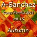 A-Sanchez - Dance NowMix 2016 vol.15 (Autumn)