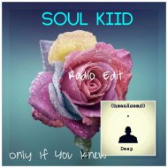Soul Kiid - Only If You Knew (Main Mix)