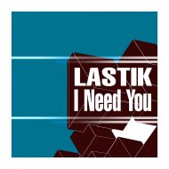 Lastik - I Need You (Original Mix)