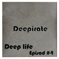 Deeppirate - Deep Life (Episod #4)
