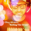 Oleg Alvarez - Rolling The Drum (Original mix)