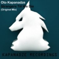 Oto Kapanadze - Strangers Till We Die (Original Mix)