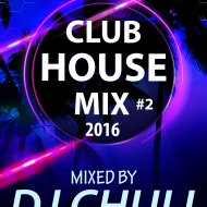 DeeJay Chuli - CLUB HOUSE MIX #2 (2016)
