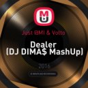 Just @MI & Volto - Dealer (DJ DIMA$ MashUp)