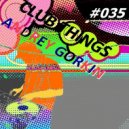 DJ Andrey Gorkin - Club Things #035 (MIX)