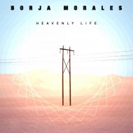 Borja Morales - Heavenly Life (Original Mix)