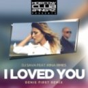 DJ Sava Ft. Irina Rimes - I Loved You (Denis First Remix)