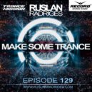 Ruslan Radriges - Make Some Trance 129 (Radio Show)