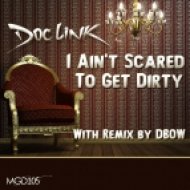 Doc Link - I Ain\'t Scared To Get Dirty (Dbow\'s Still Dirty Mix)