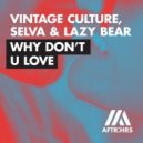 Selva, Vintage Culture, Lazy Bear - Why Don\'t U Love (Extended Mix)