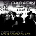 GAGARIN - FUTURE DEEP vol.21 (live@KAMALAYA Bar)