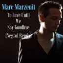 Marc Marzenit - To Love Until We Say Goodbye (Negrol Remix)