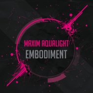 Maxim Aqualight - Embodiment (Original Mix)