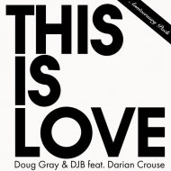 Doug Gray & DJB feat. Darian Crouse - This Is Love (Only Essence\'s Deeper Cut)