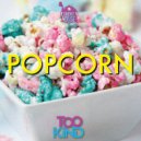 Too Kind - Popcorn (Original Mix)
