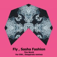 Fly & Sasha Fashion - This World (Ver-Dikt Remix)