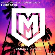 Nina Korovska, Green Dalth - I Like Bass (Original Mix)