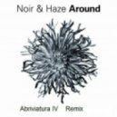 Noir & Haze - Around (Abriviatura IV Remix)