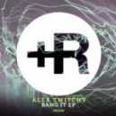 Alex Twitchy - Bang it (Original Mix)