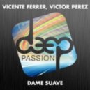 Victor Perez, Vicente Ferrer - Dame Suave (Original Mix)